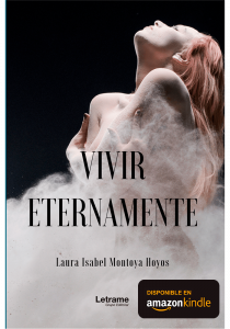 «PROCESO DE ESCRITURA Y DESARROLLO DE LA TRAMA DE VIVIR ETERNAMENTE»